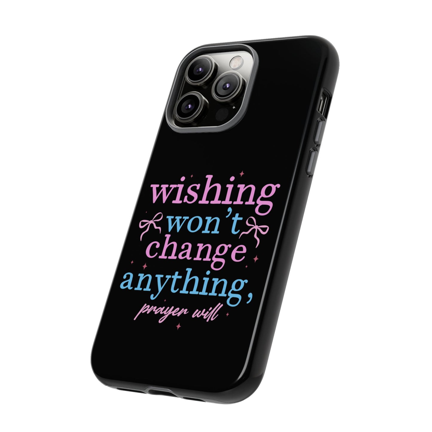 wishing won't change anything prayer will Phone Case | Inspirational Scripture Design