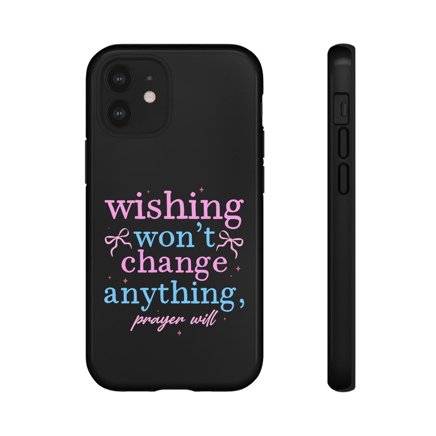 wishing won't change anything prayer will Phone Case | Inspirational Scripture Design