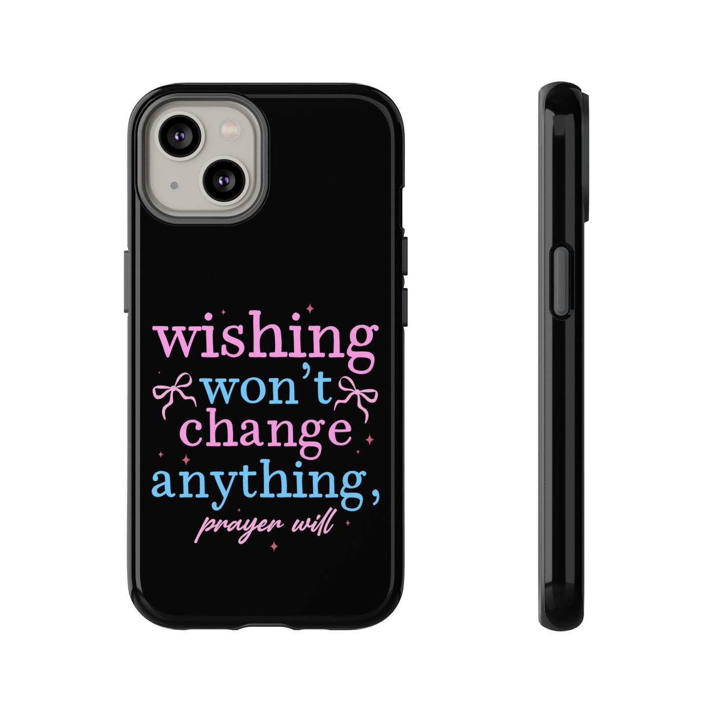 wishing won't change anything prayer will Phone Case | Inspirational Scripture Design