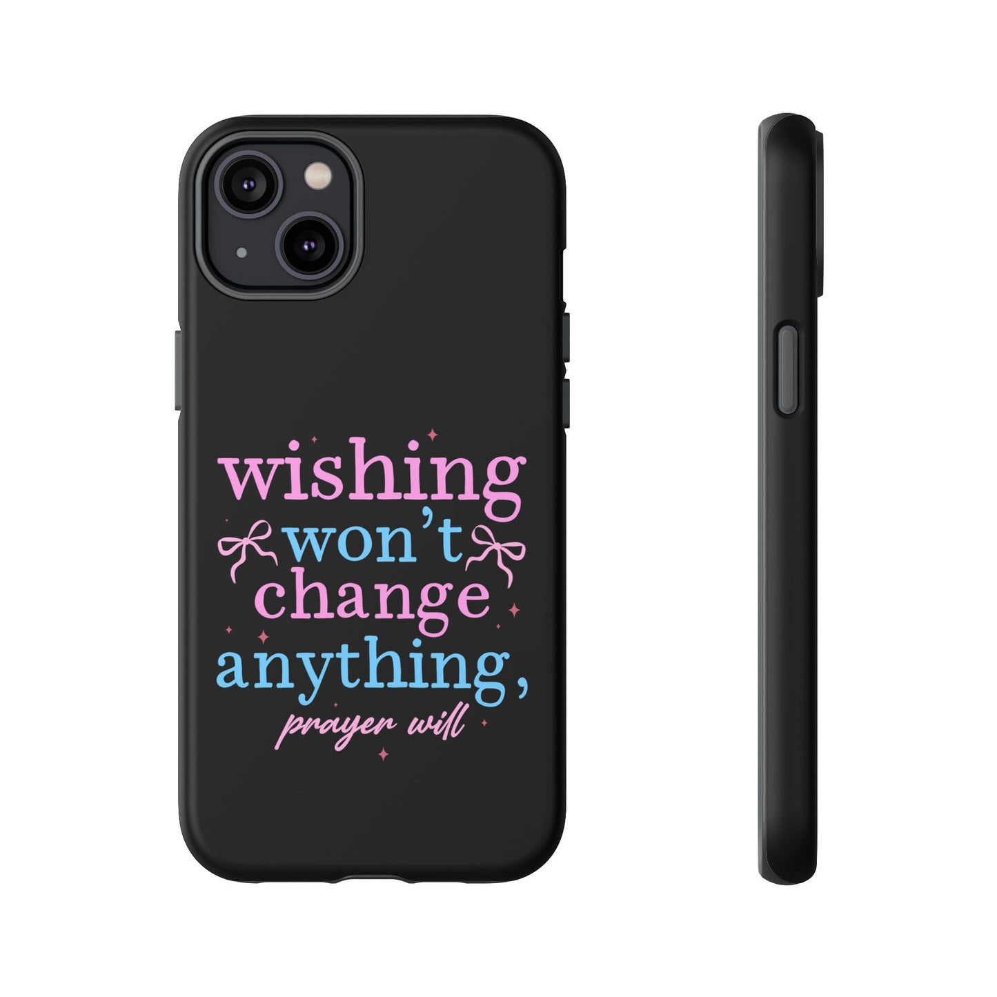 wishing won't change anything prayer will Phone Case | Inspirational Scripture Design