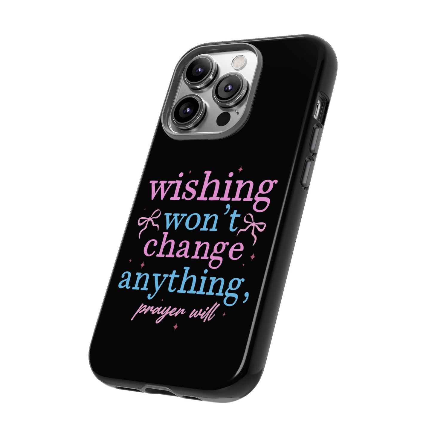 wishing won't change anything prayer will Phone Case | Inspirational Scripture Design