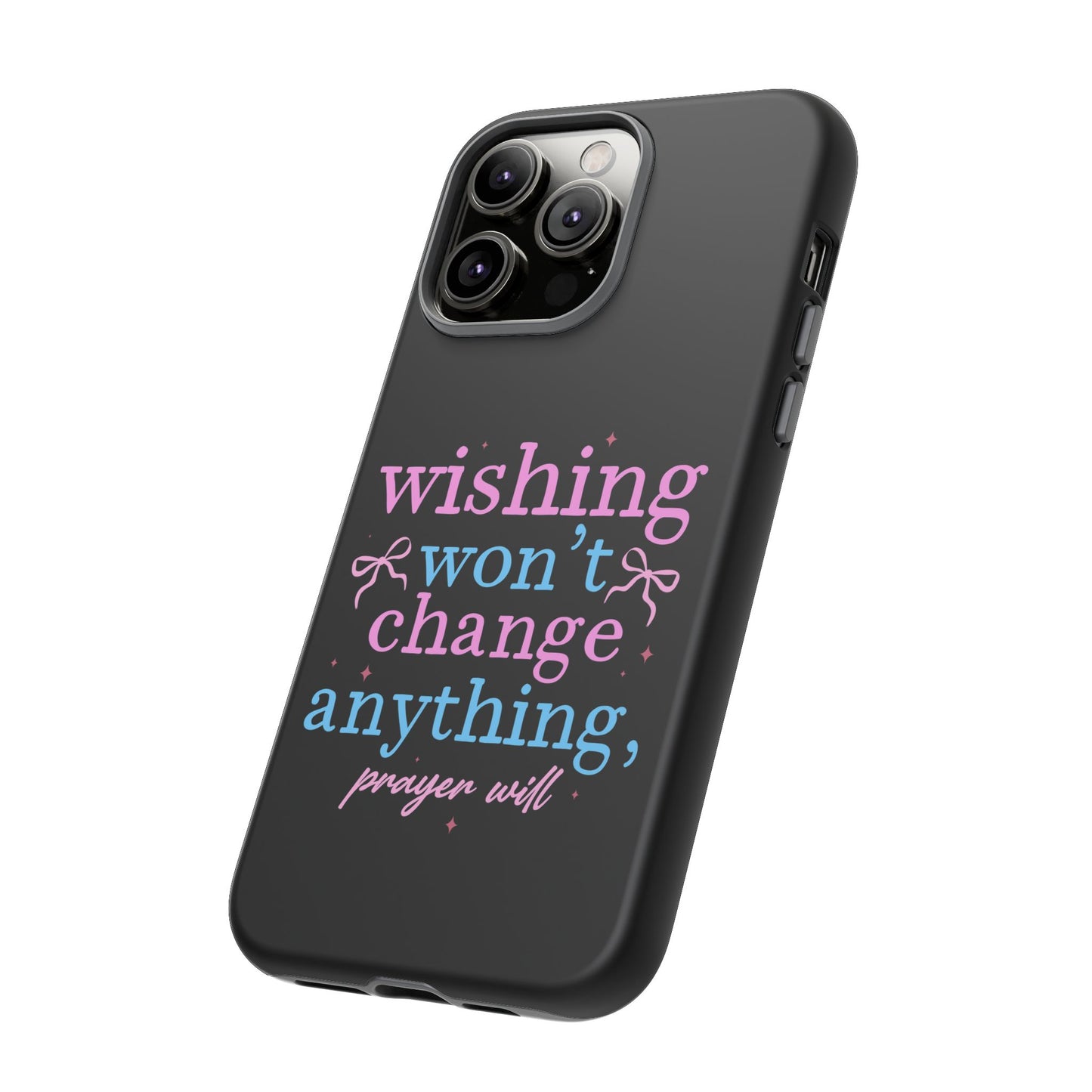 wishing won't change anything prayer will Phone Case | Inspirational Scripture Design