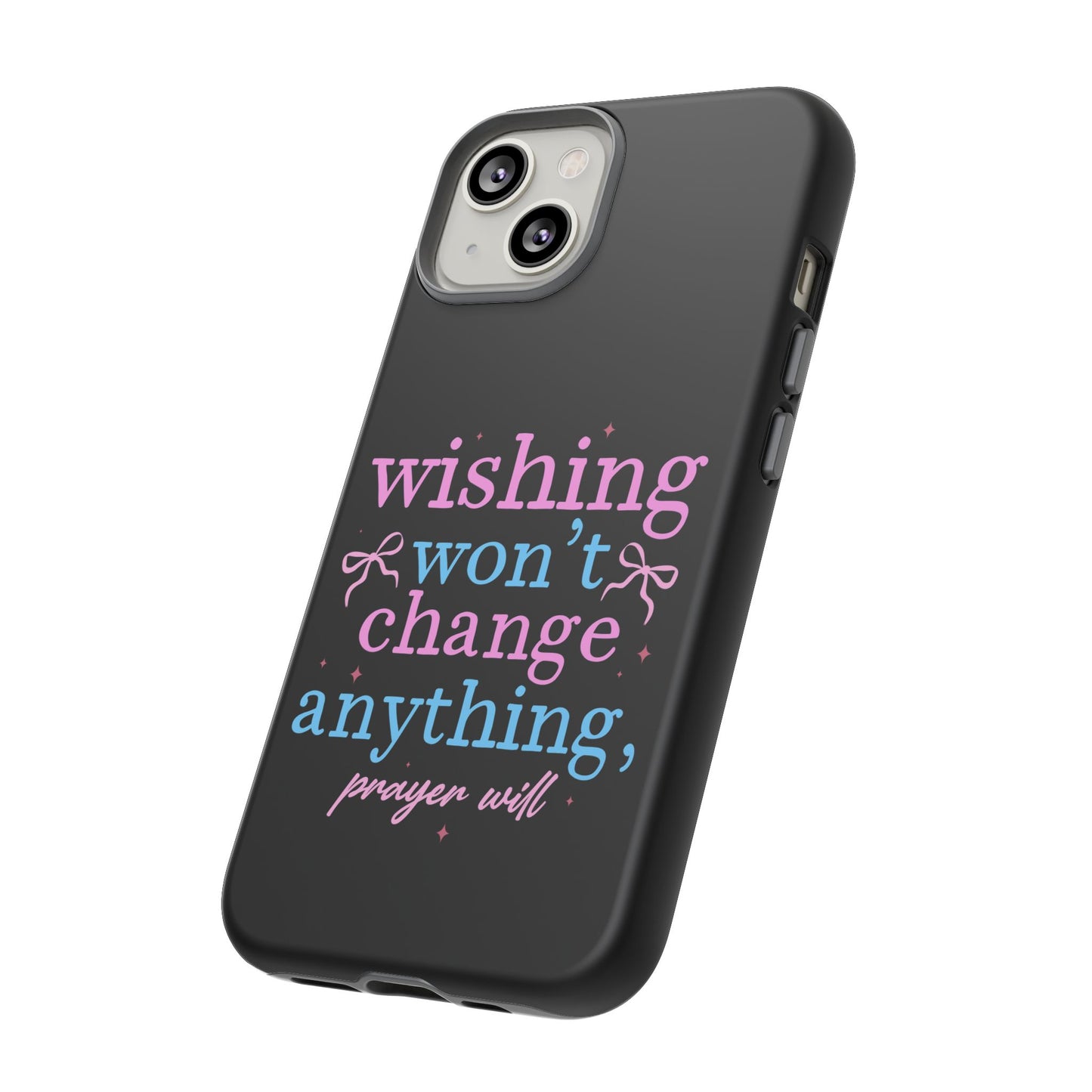wishing won't change anything prayer will Phone Case | Inspirational Scripture Design