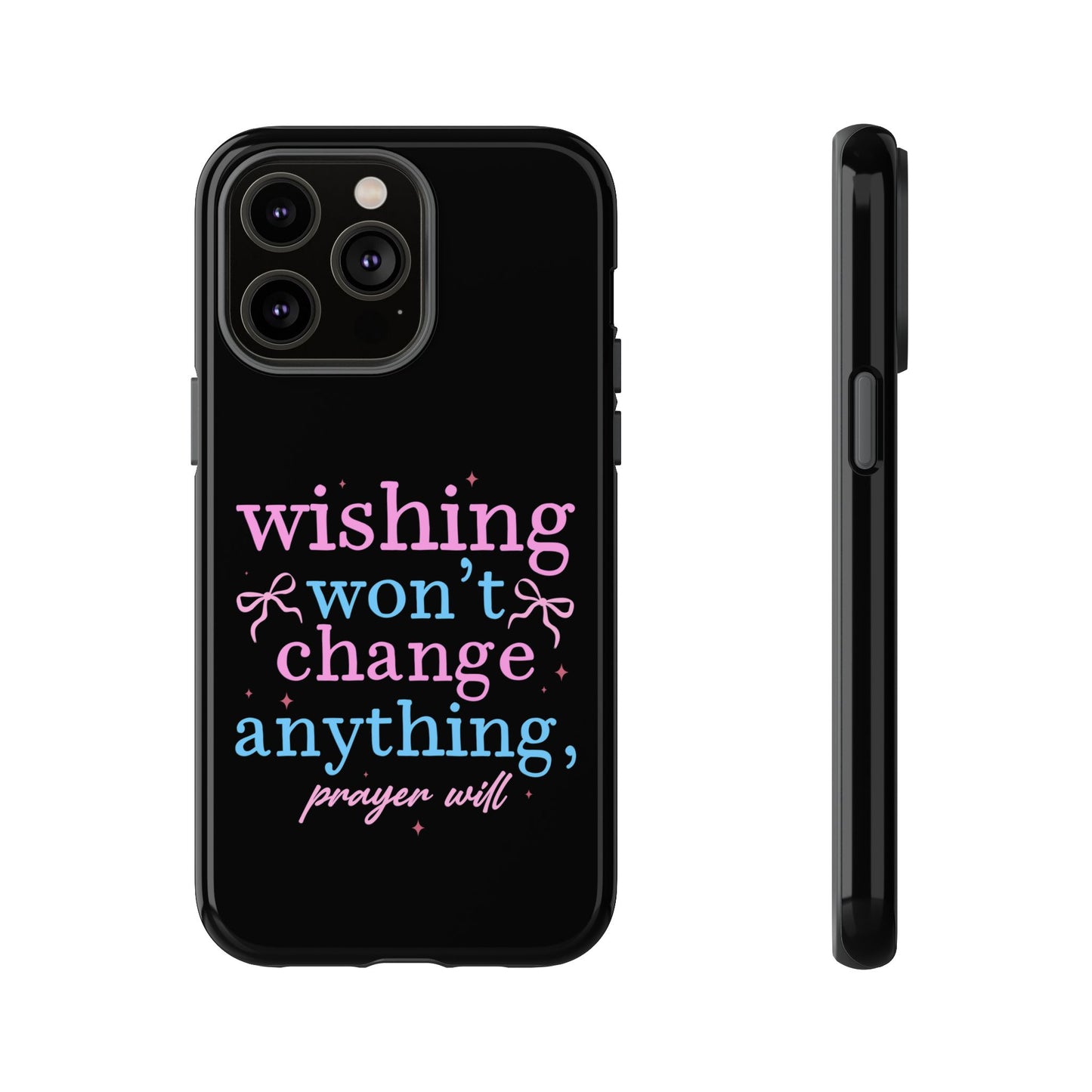 wishing won't change anything prayer will Phone Case | Inspirational Scripture Design