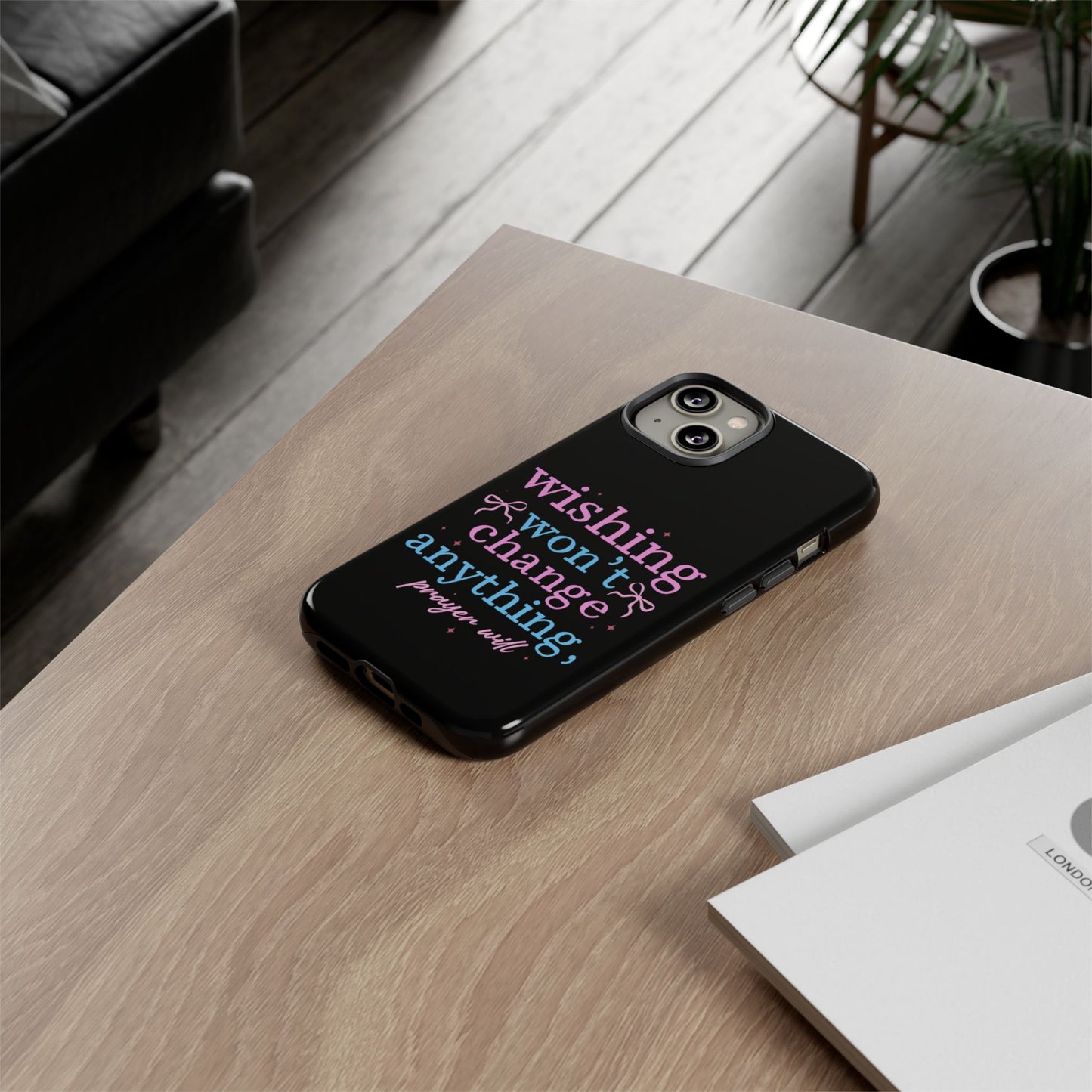 wishing won't change anything prayer will Phone Case | Inspirational Scripture Design