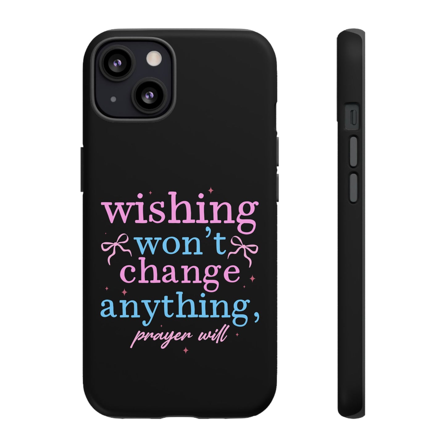 wishing won't change anything prayer will Phone Case | Inspirational Scripture Design