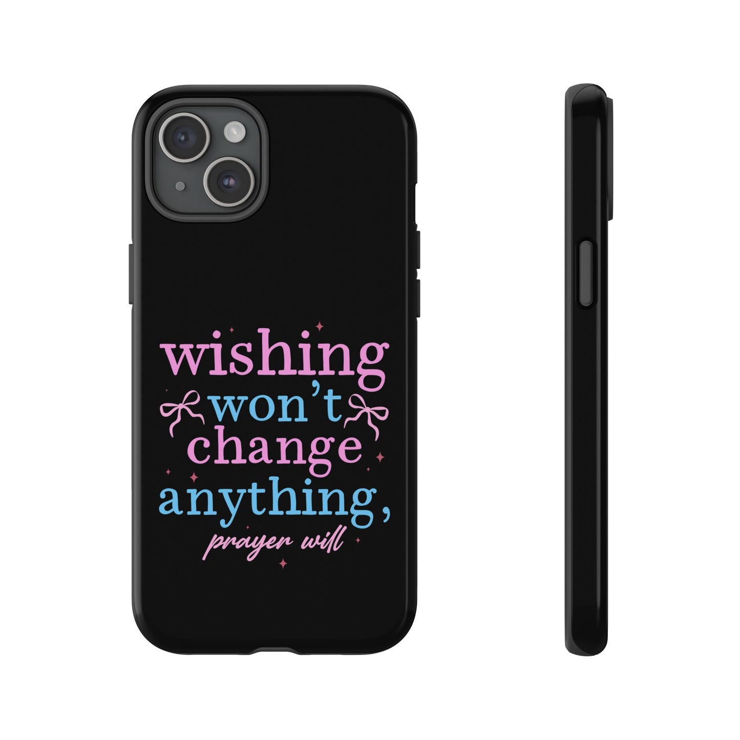 wishing won't change anything prayer will Phone Case | Inspirational Scripture Design
