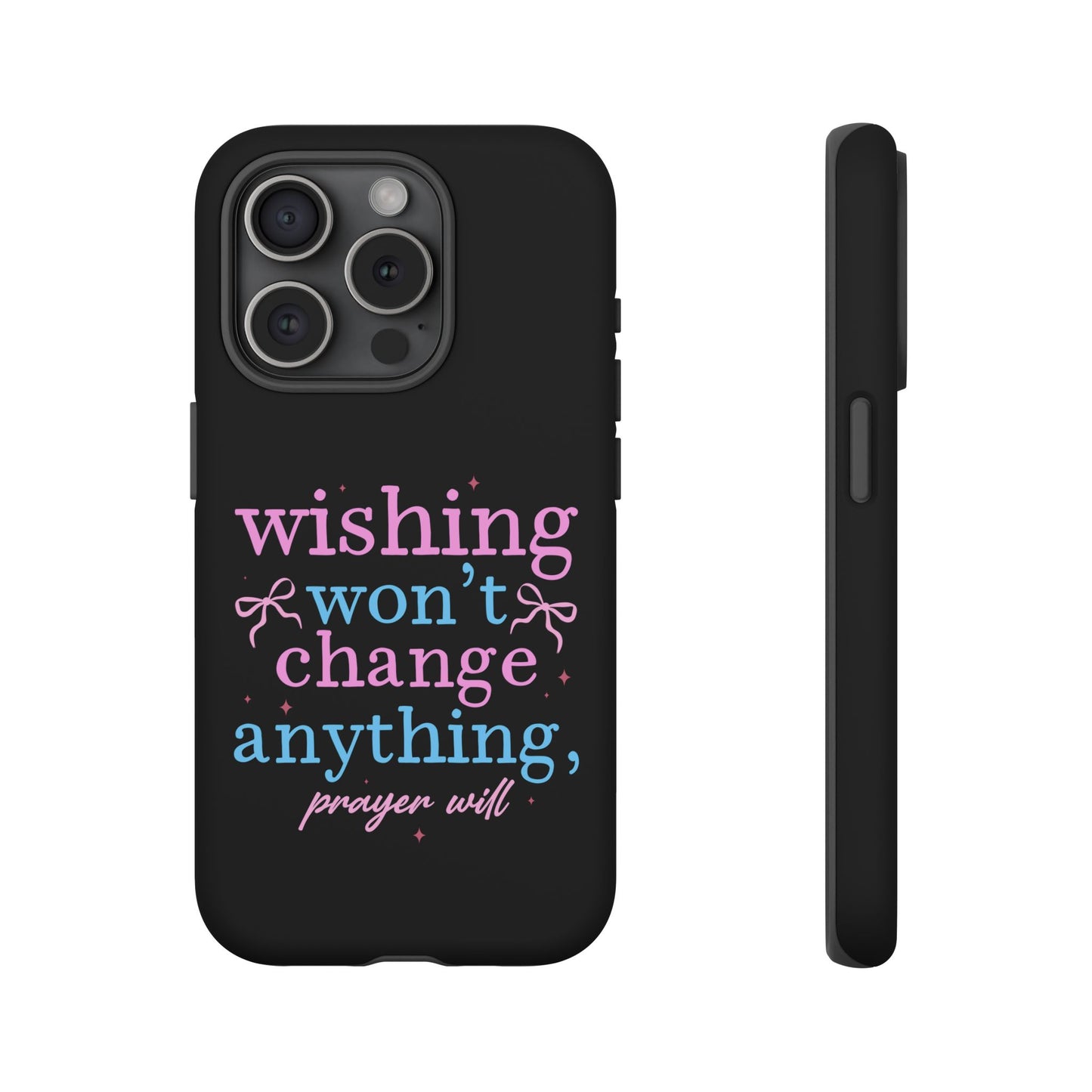 wishing won't change anything prayer will Phone Case | Inspirational Scripture Design