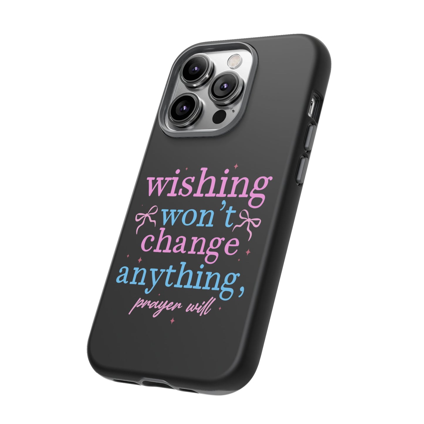 wishing won't change anything prayer will Phone Case | Inspirational Scripture Design