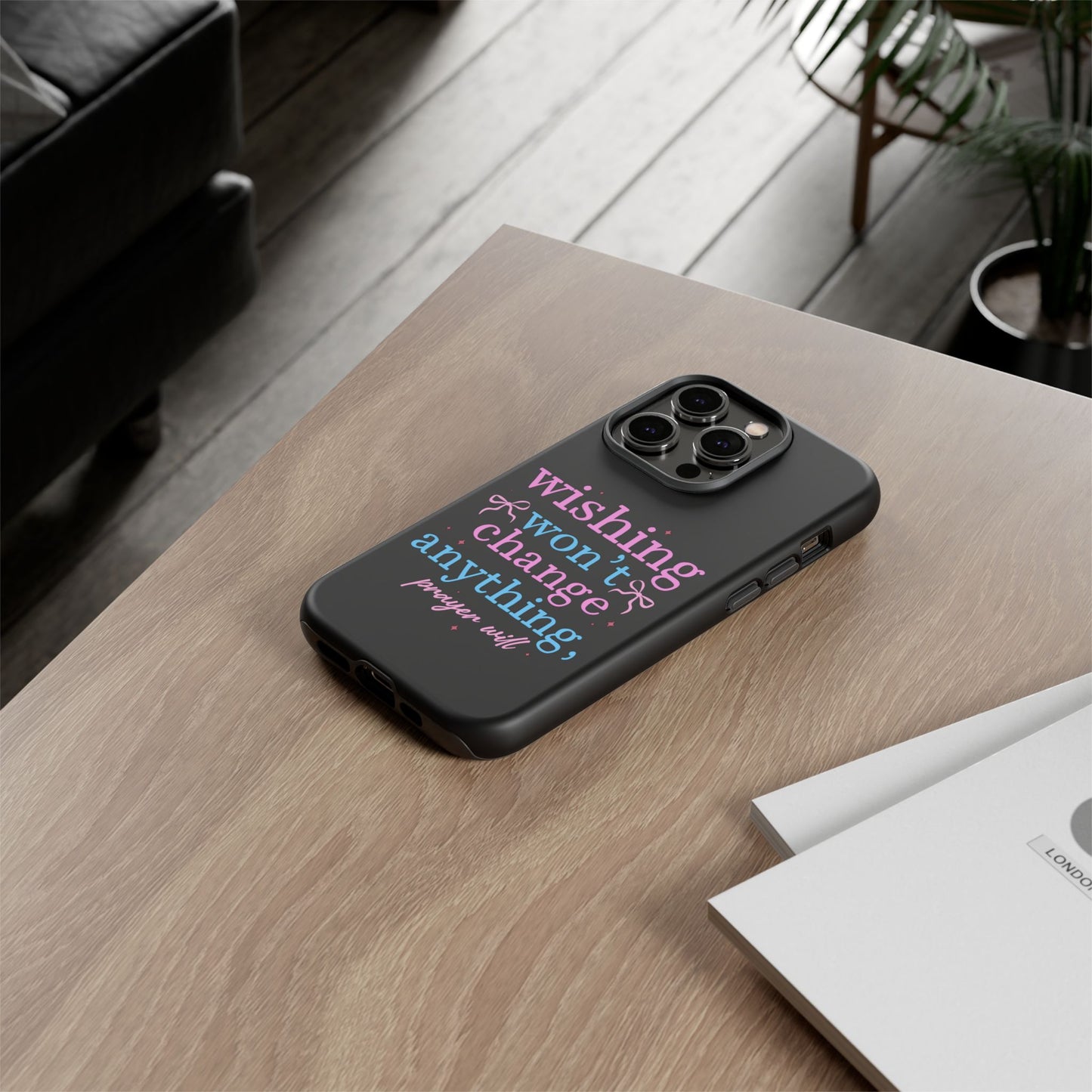 wishing won't change anything prayer will Phone Case | Inspirational Scripture Design