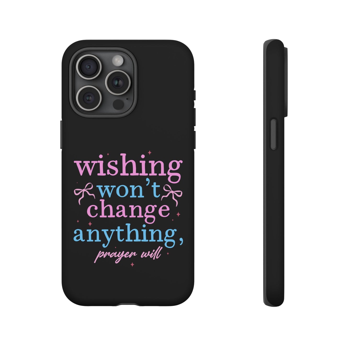wishing won't change anything prayer will Phone Case | Inspirational Scripture Design