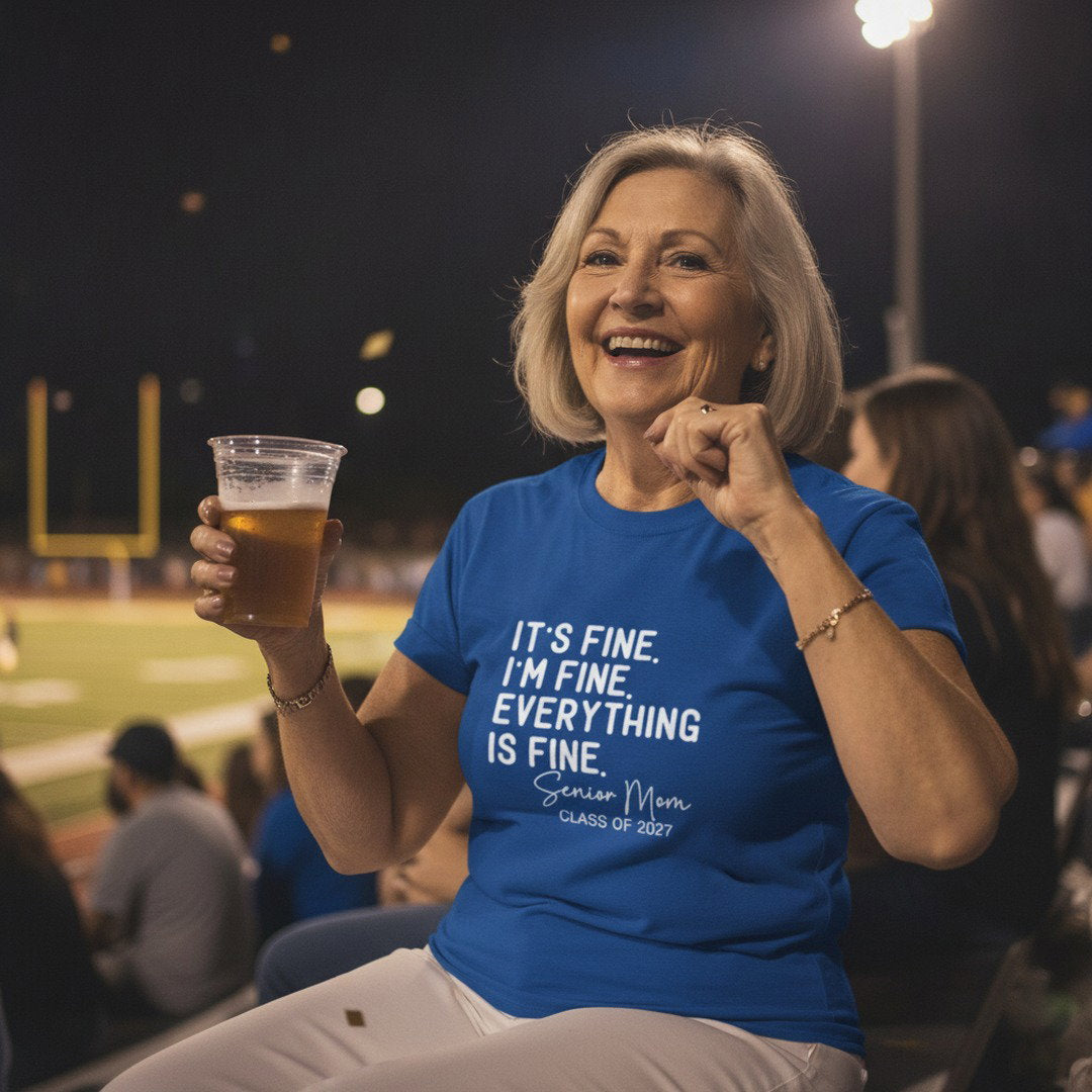 It's Fine. I'm Fine. Everything Is Fine. Senior Mom Shirt | Class of 2027 T-Shirt | Funny Senior Mom Tee | High School Senior Mom Gift