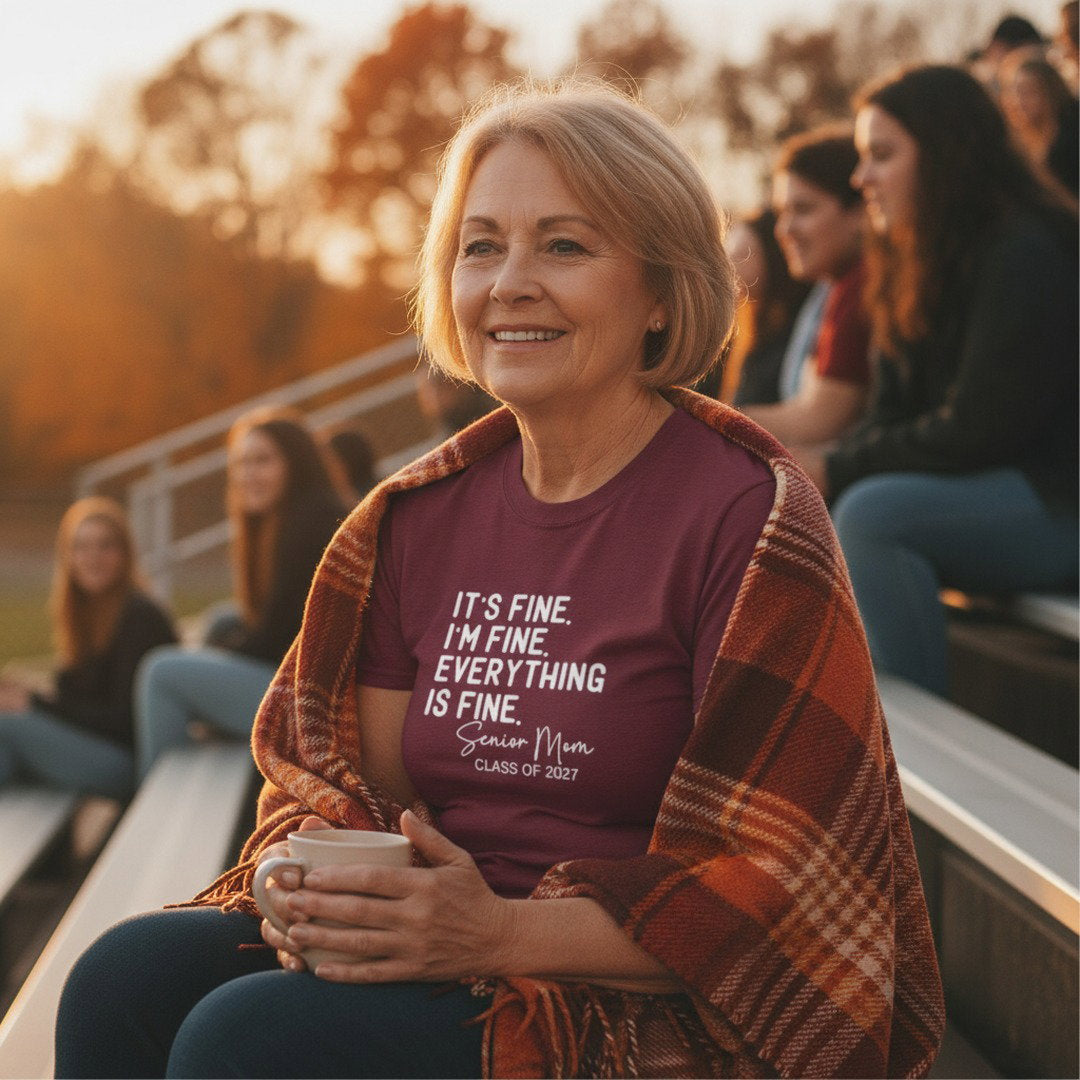 It's Fine. I'm Fine. Everything Is Fine. Senior Mom Shirt | Class of 2027 T-Shirt | Funny Senior Mom Tee | High School Senior Mom Gift