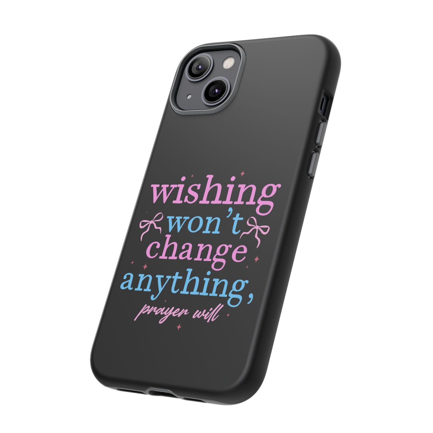 wishing won't change anything prayer will Phone Case | Inspirational Scripture Design