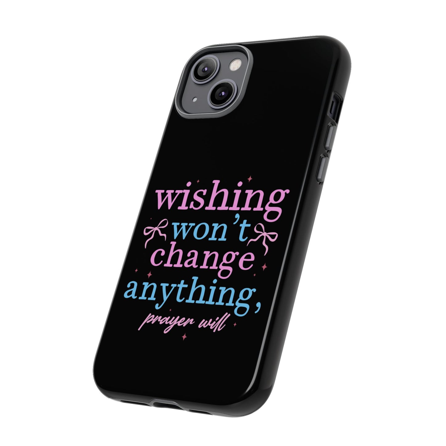wishing won't change anything prayer will Phone Case | Inspirational Scripture Design