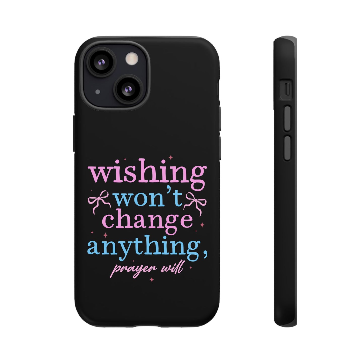 wishing won't change anything prayer will Phone Case | Inspirational Scripture Design