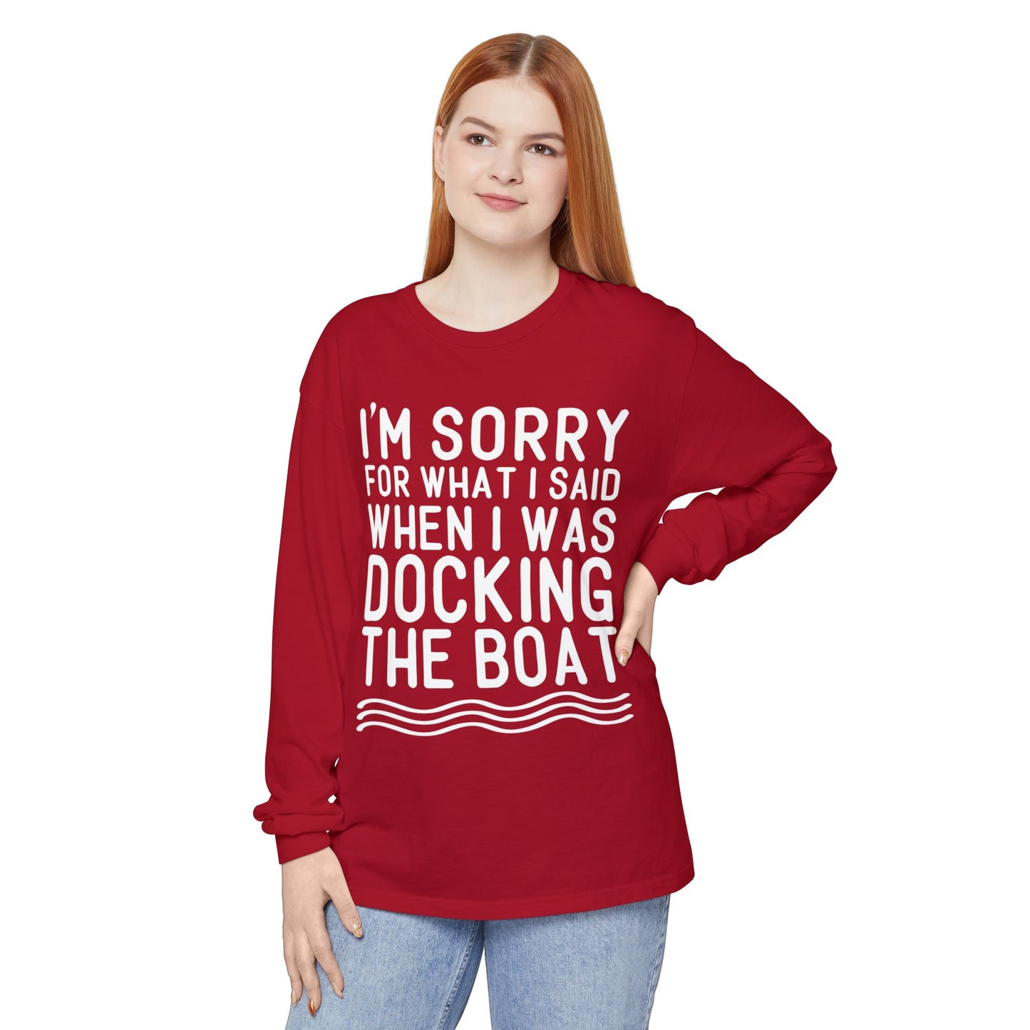 Docking the Boat Long Sleeve Tee — "I’m Sorry for What I Said When I Was Docking the Boat"