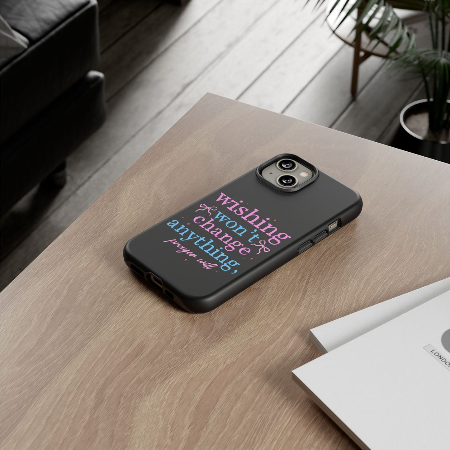 wishing won't change anything prayer will Phone Case | Inspirational Scripture Design