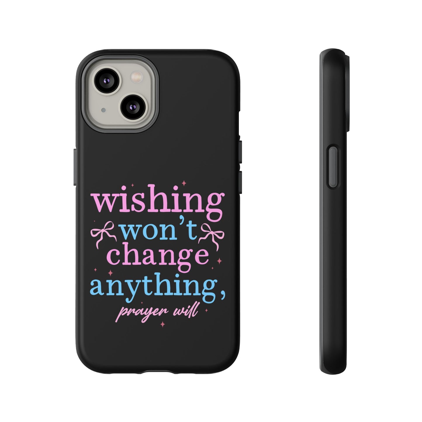wishing won't change anything prayer will Phone Case | Inspirational Scripture Design