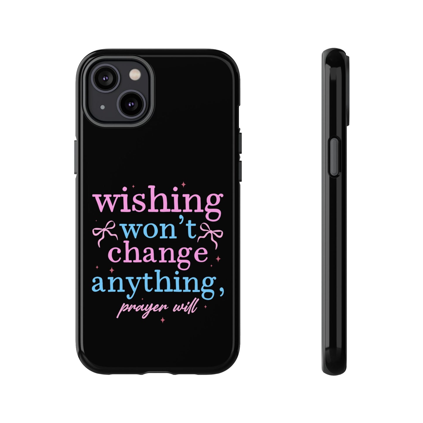 wishing won't change anything prayer will Phone Case | Inspirational Scripture Design