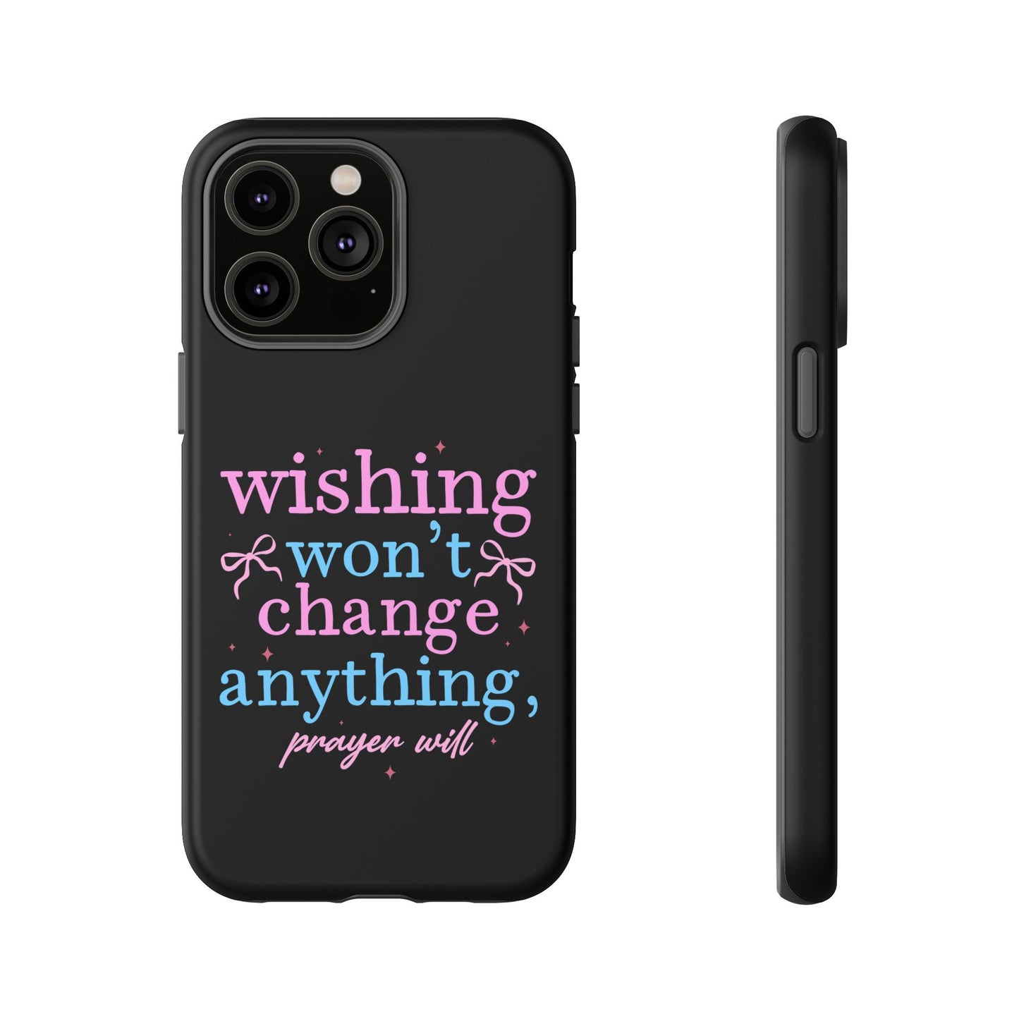wishing won't change anything prayer will Phone Case | Inspirational Scripture Design