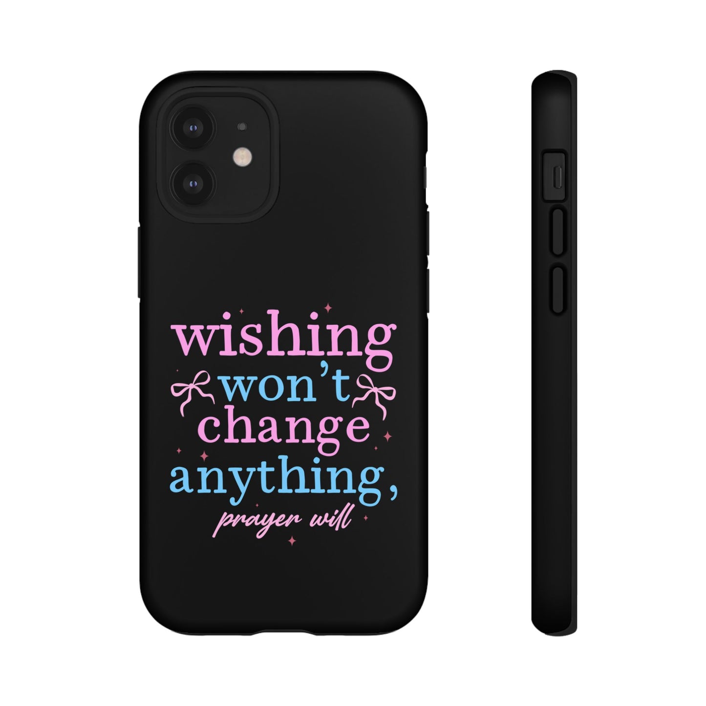 wishing won't change anything prayer will Phone Case | Inspirational Scripture Design
