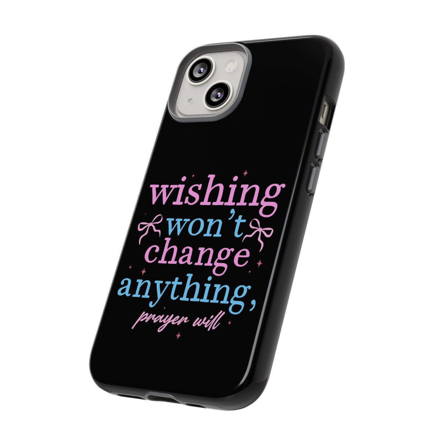 wishing won't change anything prayer will Phone Case | Inspirational Scripture Design