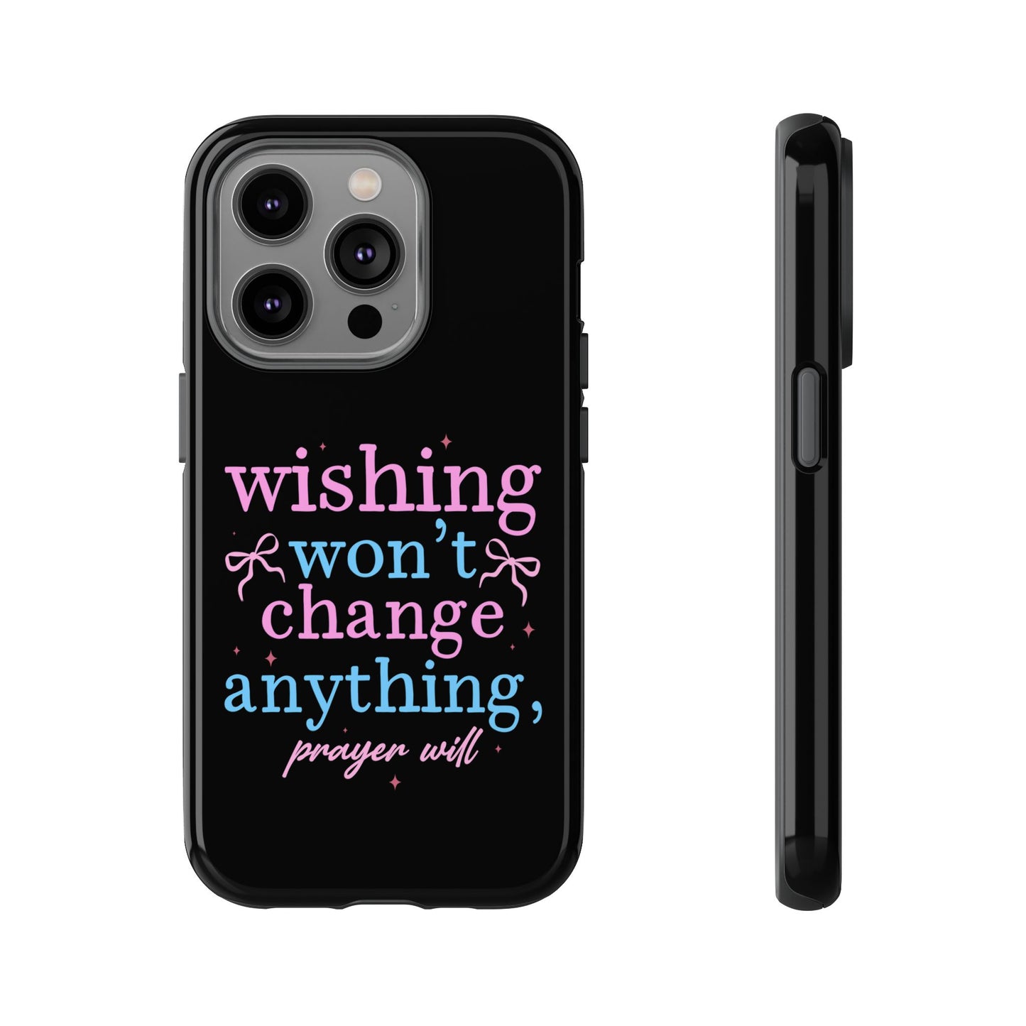 wishing won't change anything prayer will Phone Case | Inspirational Scripture Design