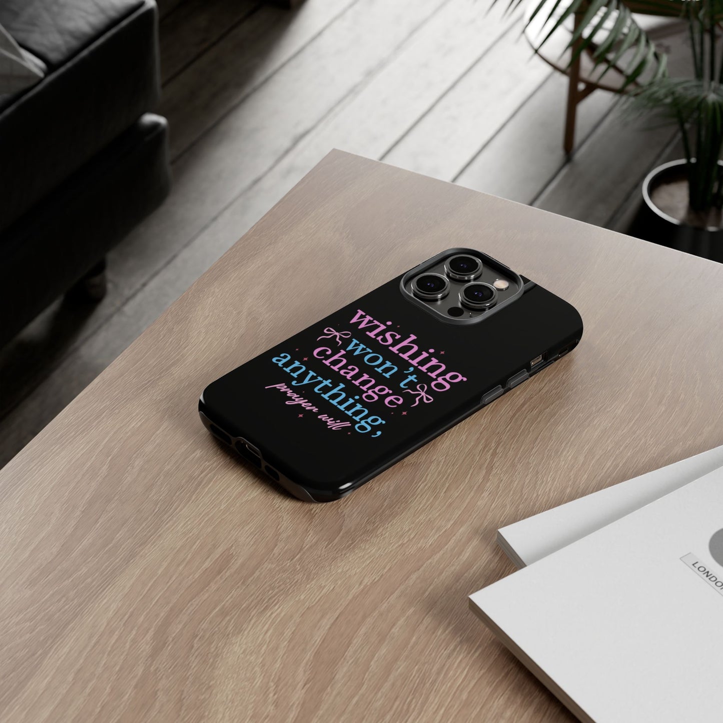 wishing won't change anything prayer will Phone Case | Inspirational Scripture Design