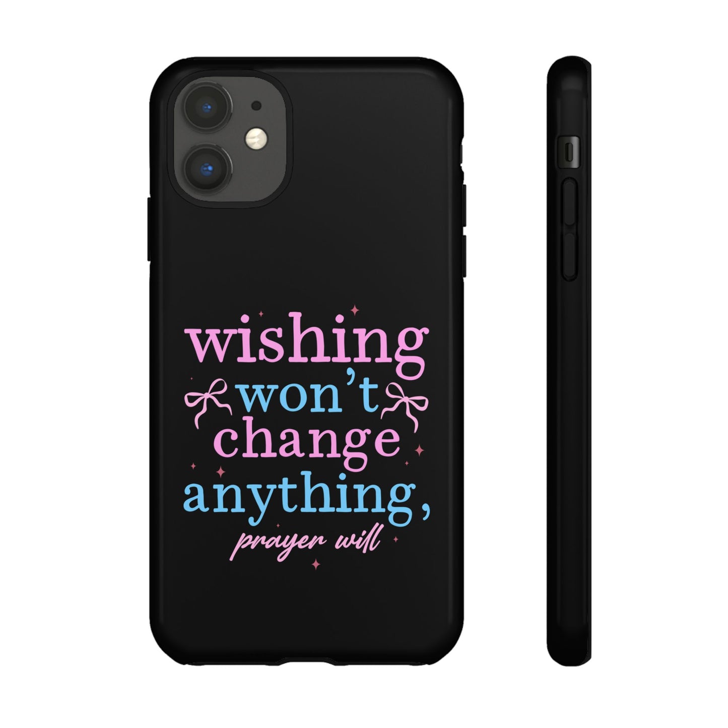 wishing won't change anything prayer will Phone Case | Inspirational Scripture Design