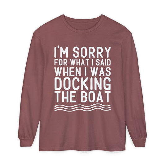 Docking the Boat Long Sleeve Tee — "I’m Sorry for What I Said When I Was Docking the Boat"