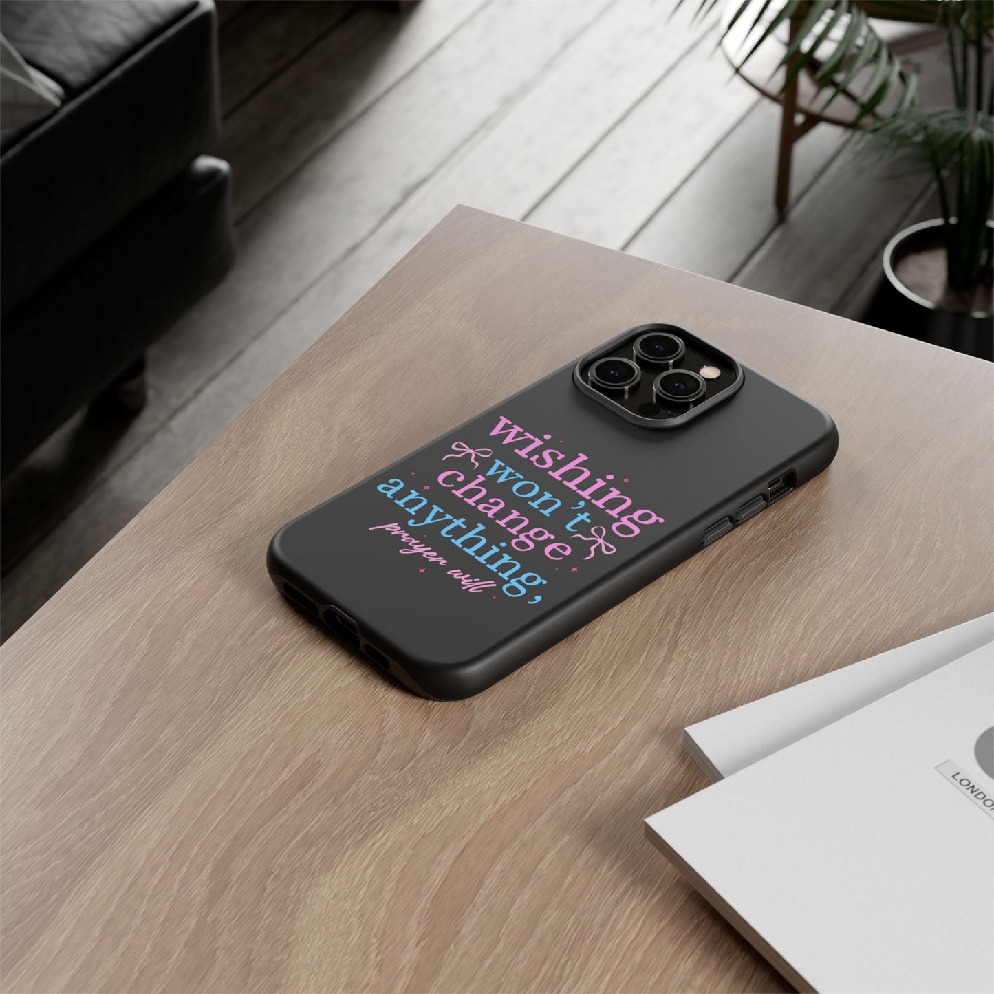 wishing won't change anything prayer will Phone Case | Inspirational Scripture Design