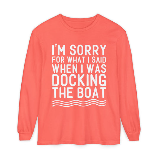 Docking the Boat Long Sleeve Tee — "I’m Sorry for What I Said When I Was Docking the Boat"