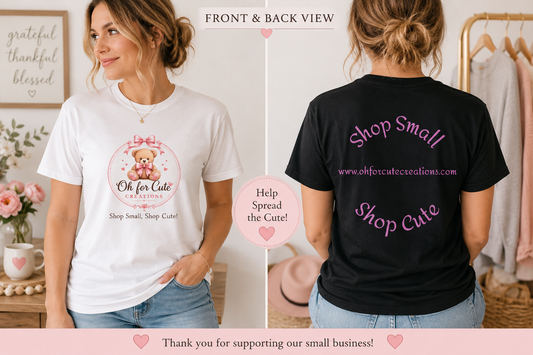 Oh For Cute Creations Promotional T-Shirt | Support Small Business Tee | Boutique Logo Shirt | Shop Small Shop Cute | Brand Ambassador Shirt
